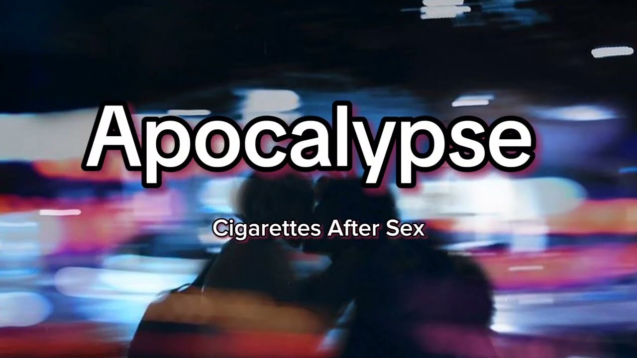 Cigarettes After Sex - apocalypse (lyrics)
