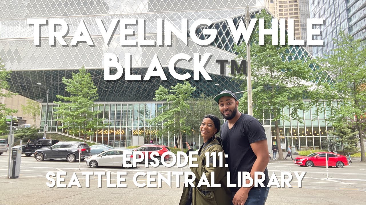 Traveling While Black&trade;: Episode 111- Seattle Central Library