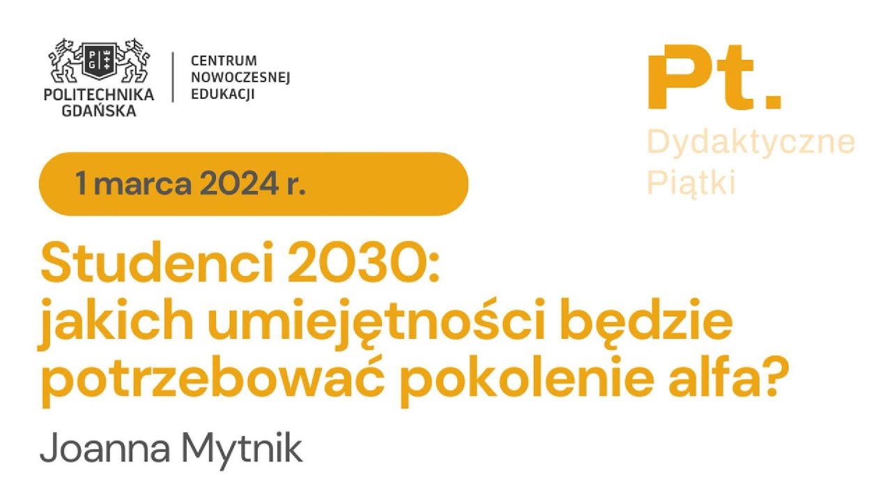 Studenci 2030: jakich umiejętności będzie potrzebować pokolenie alfa? Joanna Mytnik | 1.03.2024