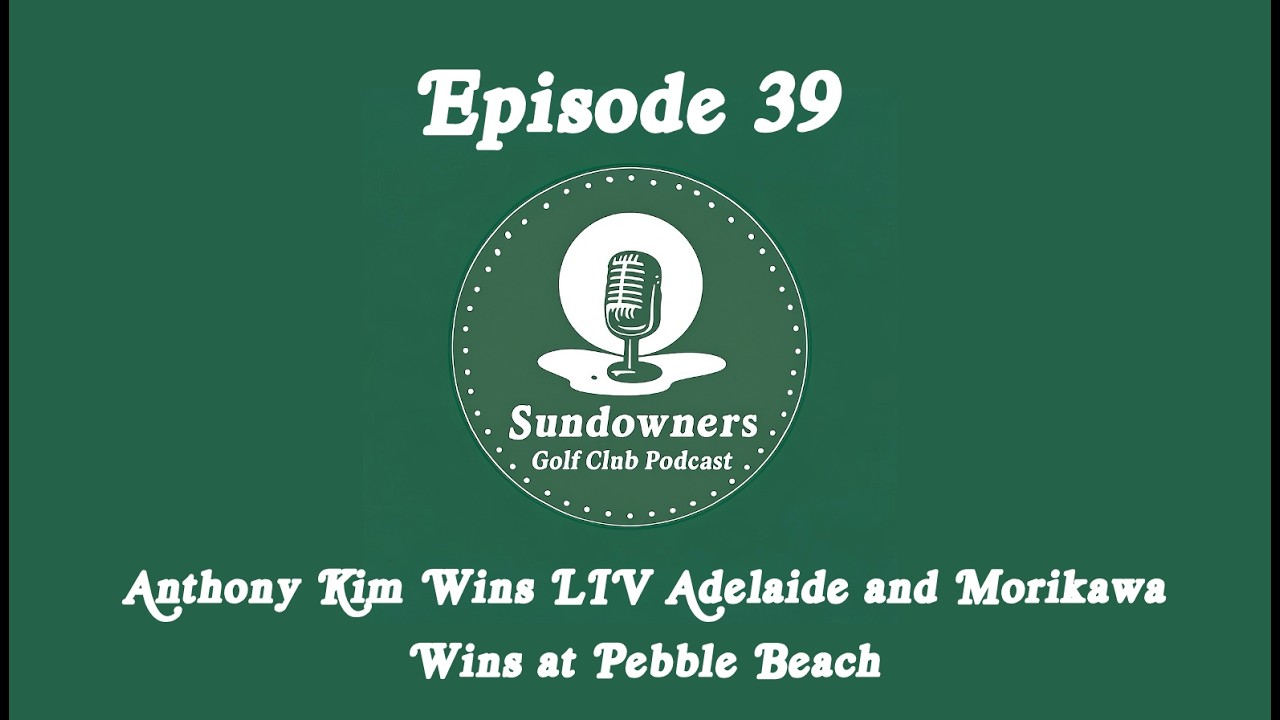 Episode 039 - Anthony Kim Wins at LIV Adelaide and Morikawa Back in the Winner's Circle