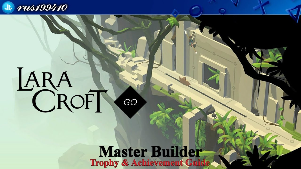 Lara Croft GO - Master Builder (Trophy & Achievement Guide) rus199410 [PS4]