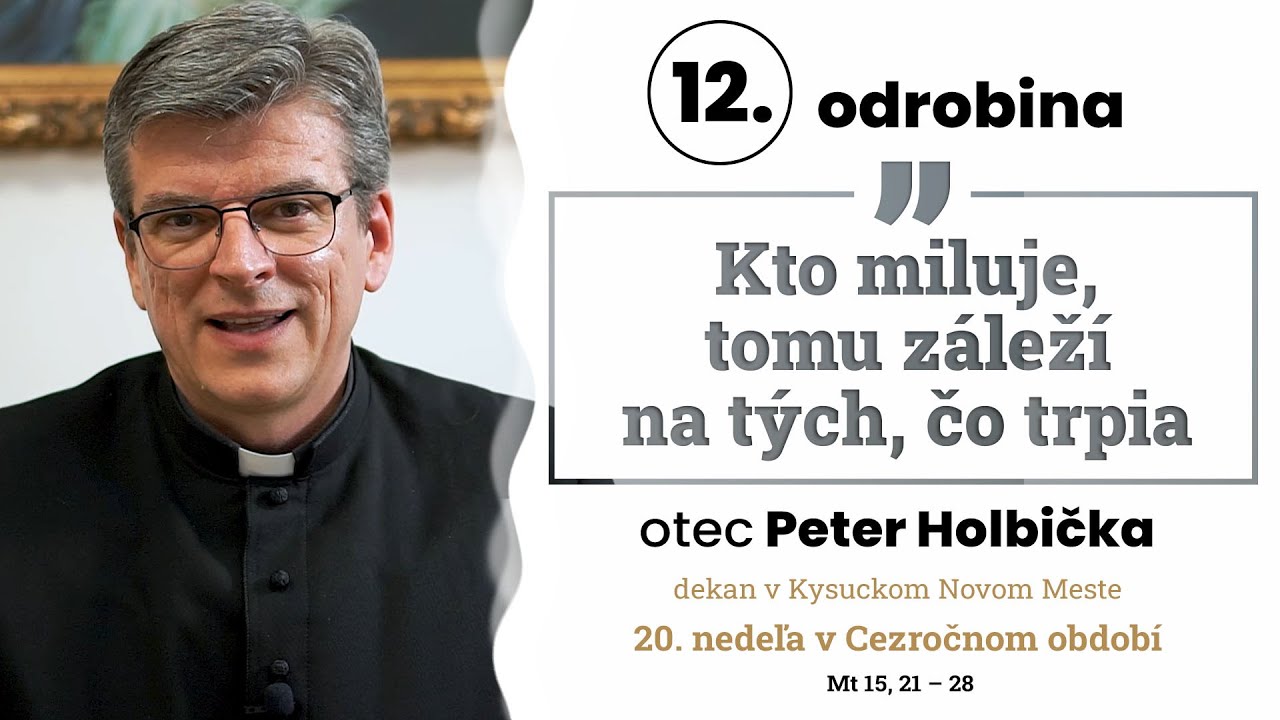 Odrobina 12 –Kto miluje, tomu záleží na tých, čo trpia – otec Peter Holbička