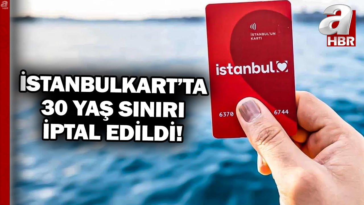 İSTANBULKART'TA 30 YAŞ SINIRI İPTAL EDİLDİ! Yaşa Göre İndirim Sınırı 'GEREKÇESİZ' | A Haber