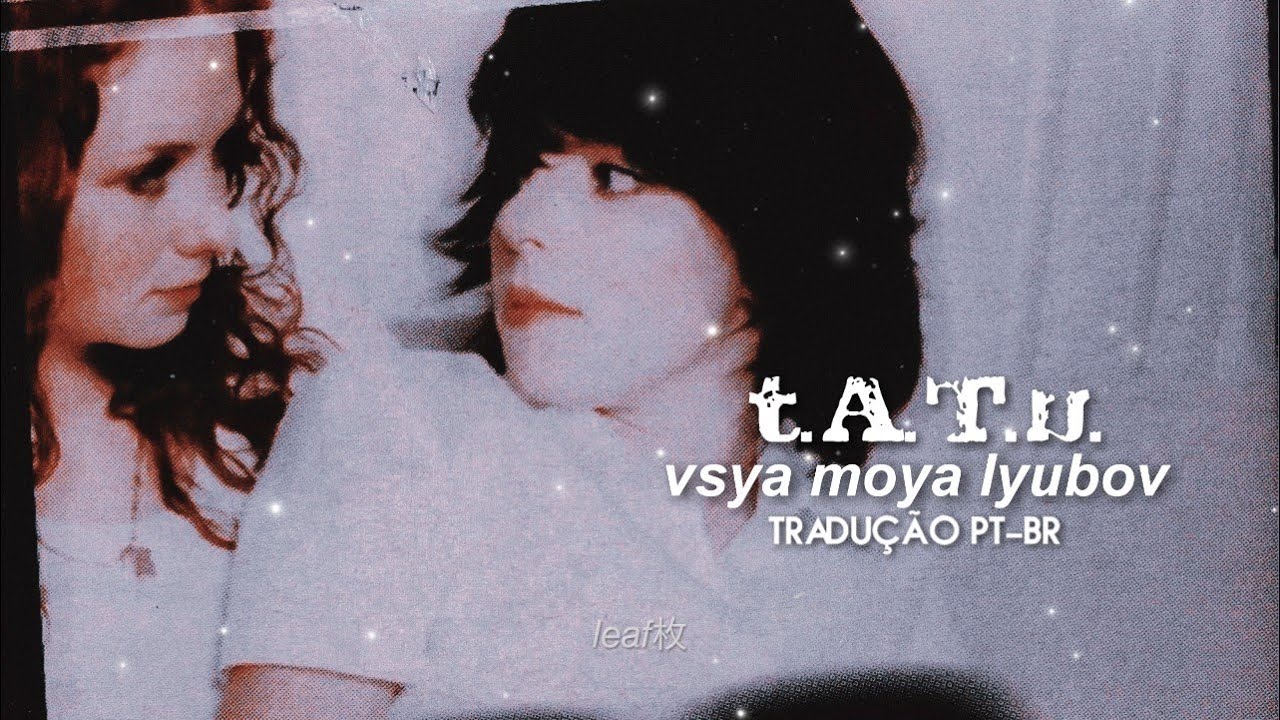 t.A.T.u. - Vsya Moya Lyubov [Tradução PT-BR] - Legendado