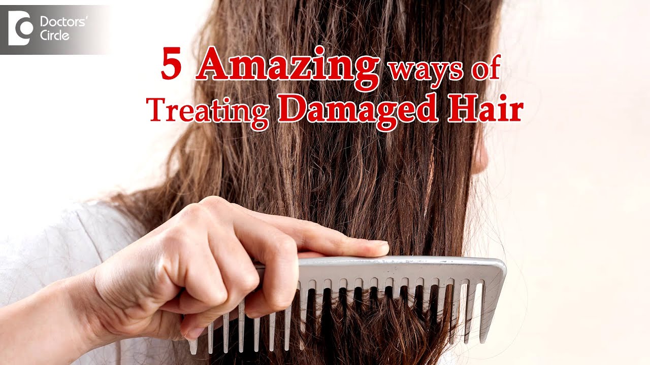5 Ways to Treat Damaged Hair | Procedure, Benefits - Dr. Rajdeep Mysore | Doctors' Circle
