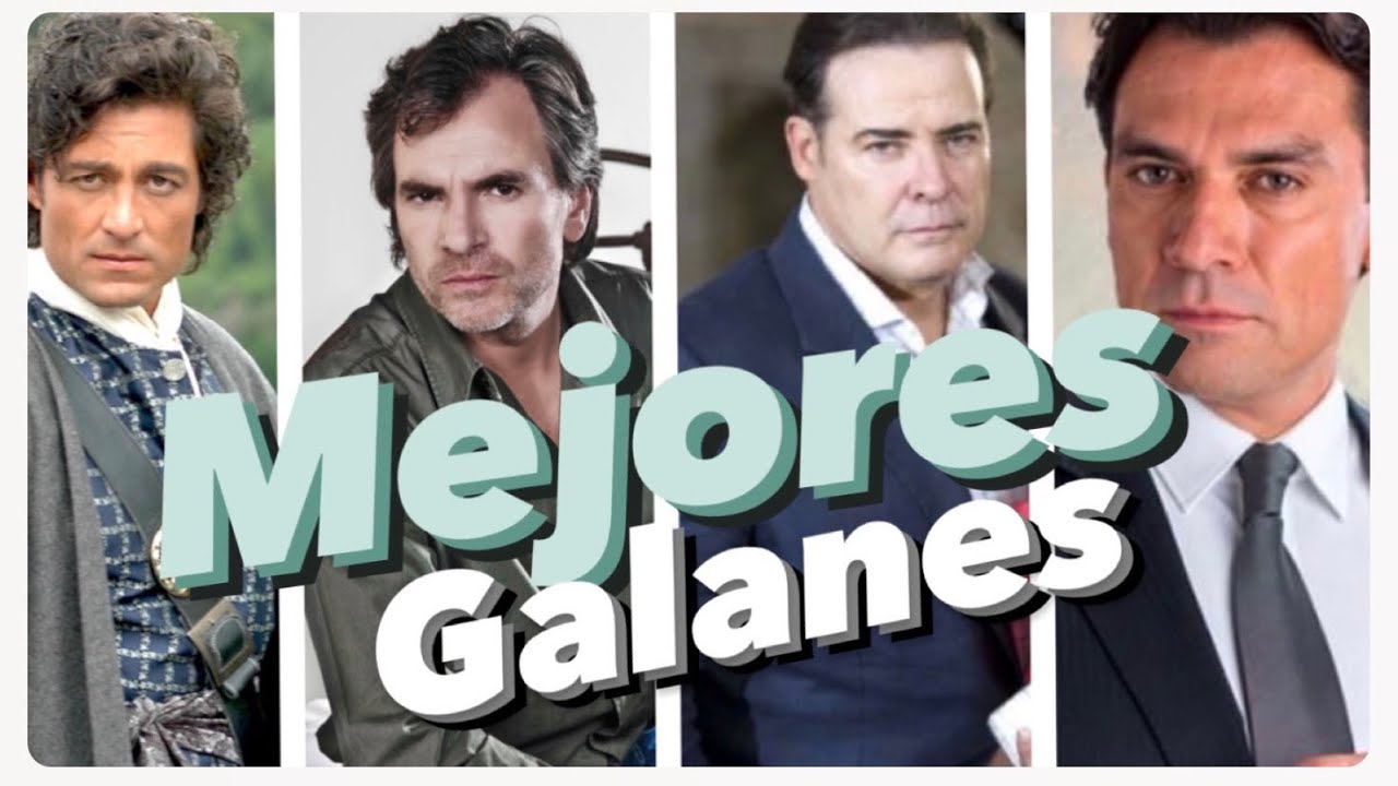 Mejores galanes de novelas