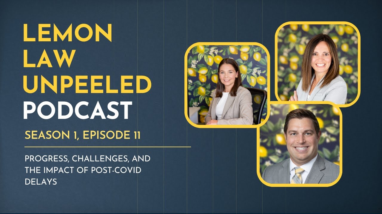 Lemon Law Unpeeled Podcast - Ep. 11 - Progress, Challenges, and the Impact of Post-Covid Delays