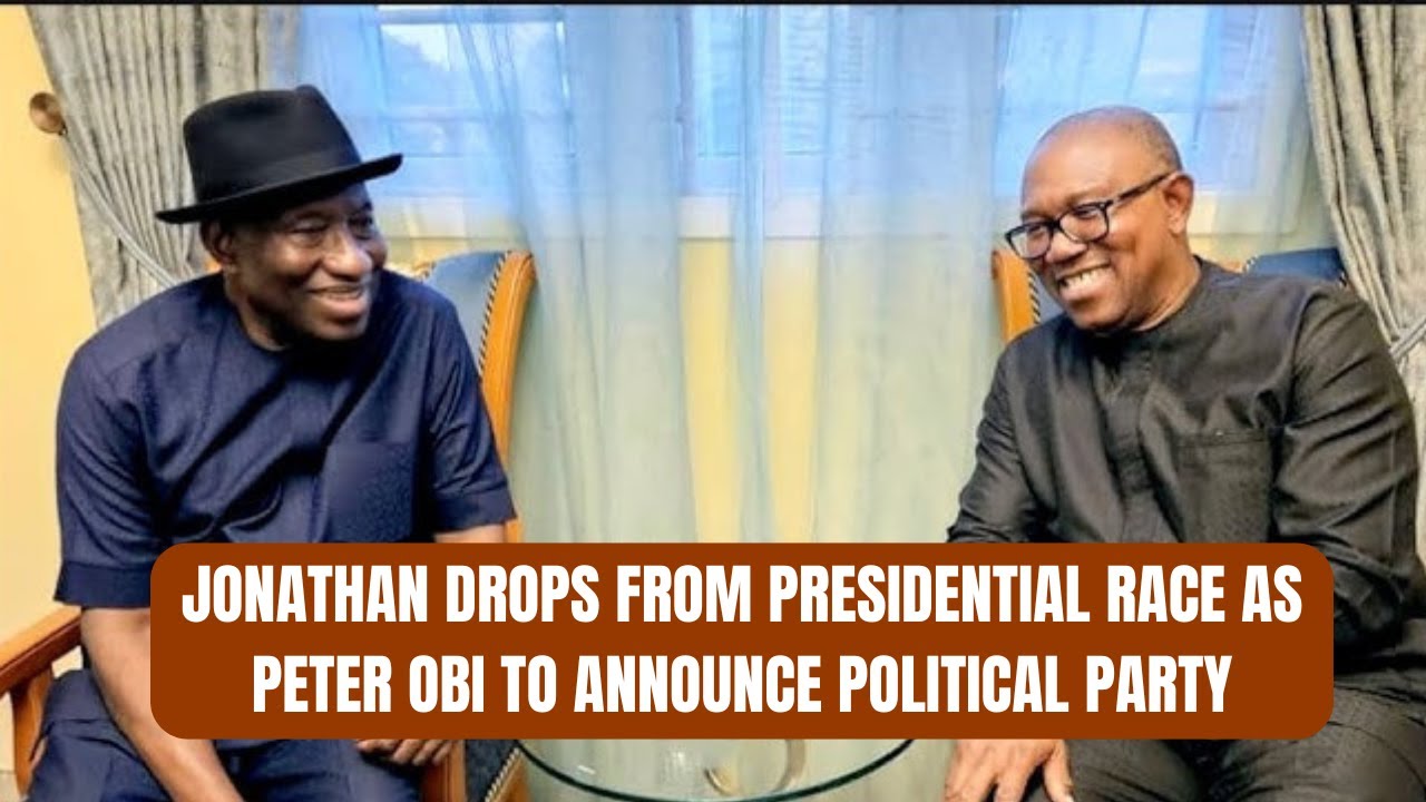 BREAKING: Jonathan Drops From Presidential Race as Peter Obi to Announce Political Party