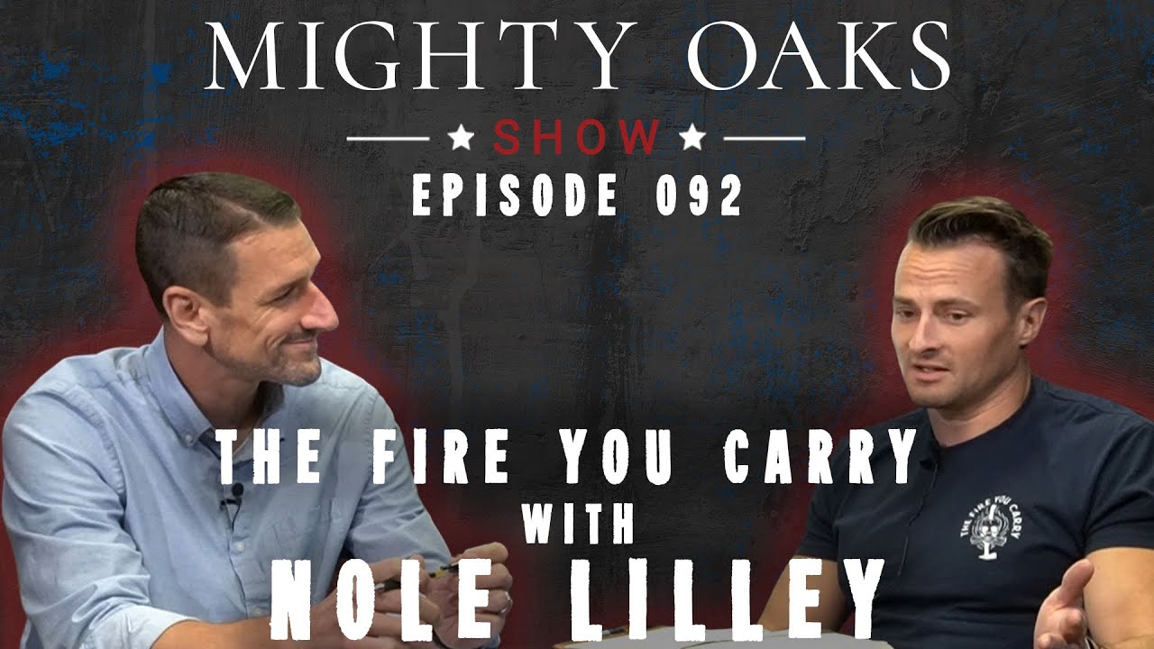 The Fire You Carry with Nole Lilley | Mighty Oaks Show 092