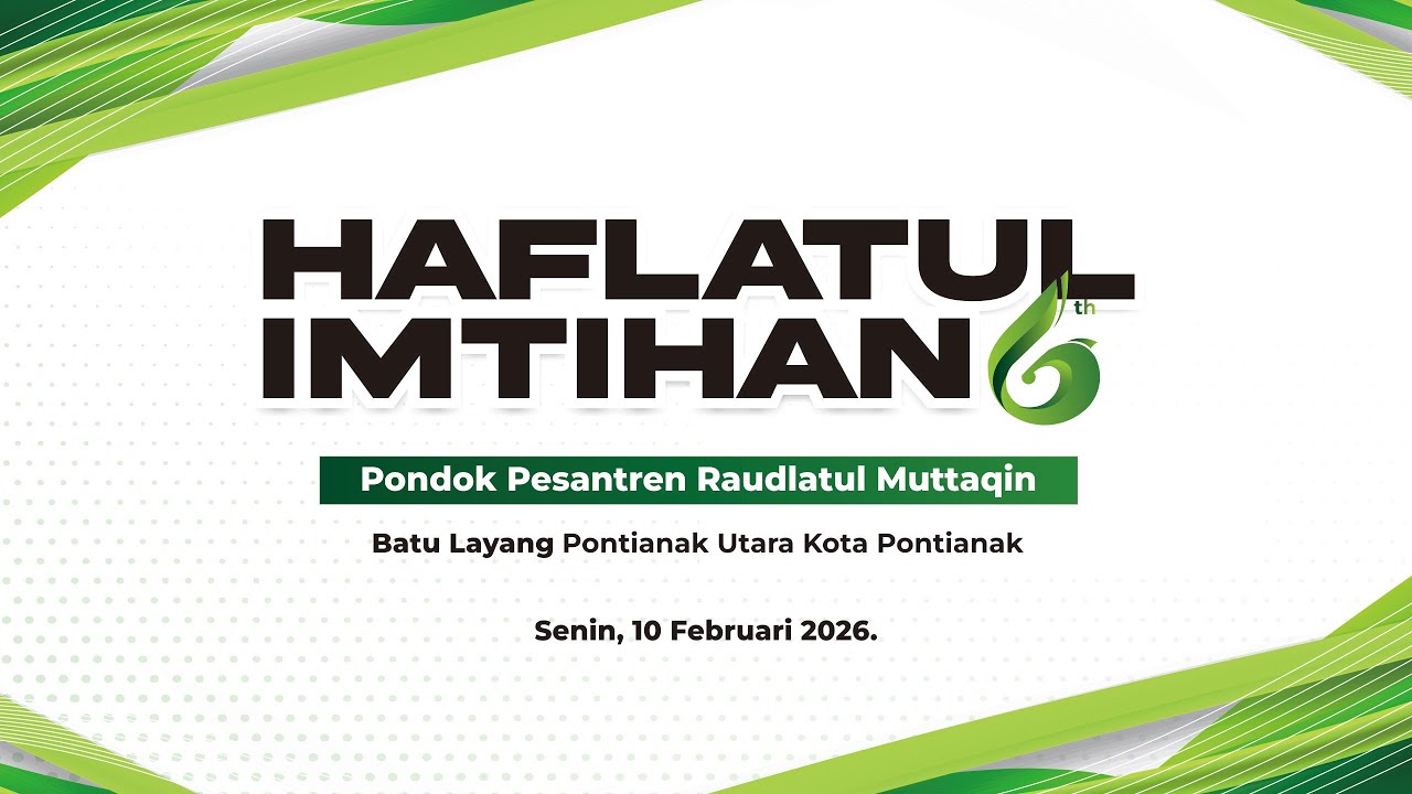 HAFLATUL IMTIHAN KE 6 PONDOK PESANTREN RAUDLATUL MUTTAQIN PONTIANAK