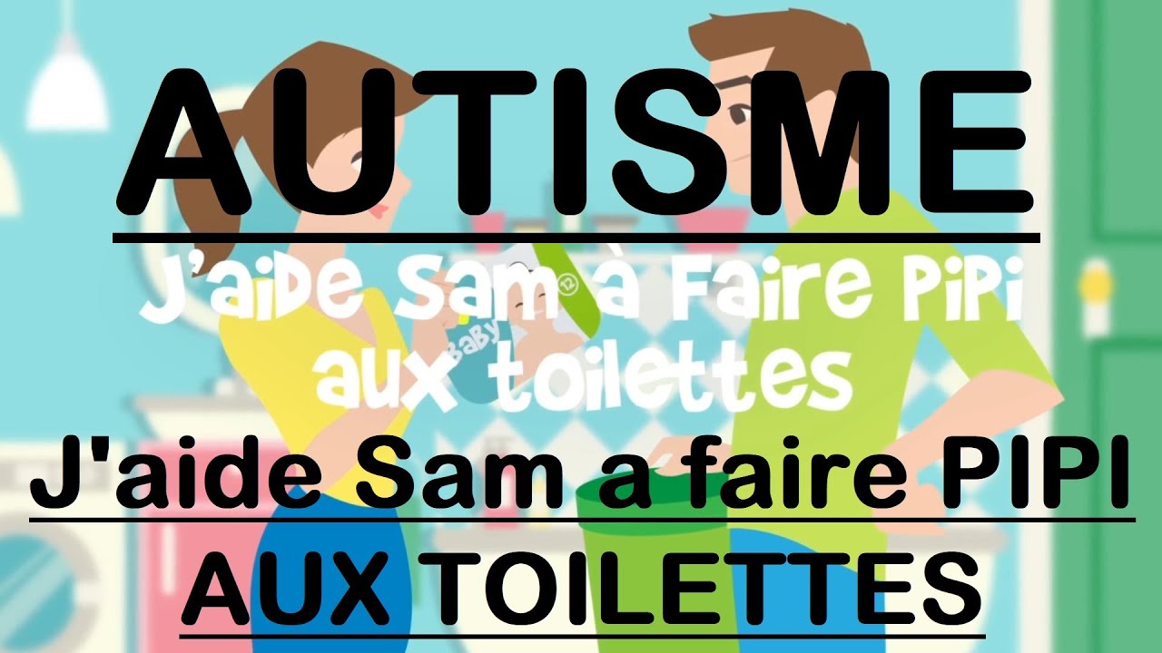 5- Autisme - conseils - J'aide Sam à faire pipi aux toilettes
