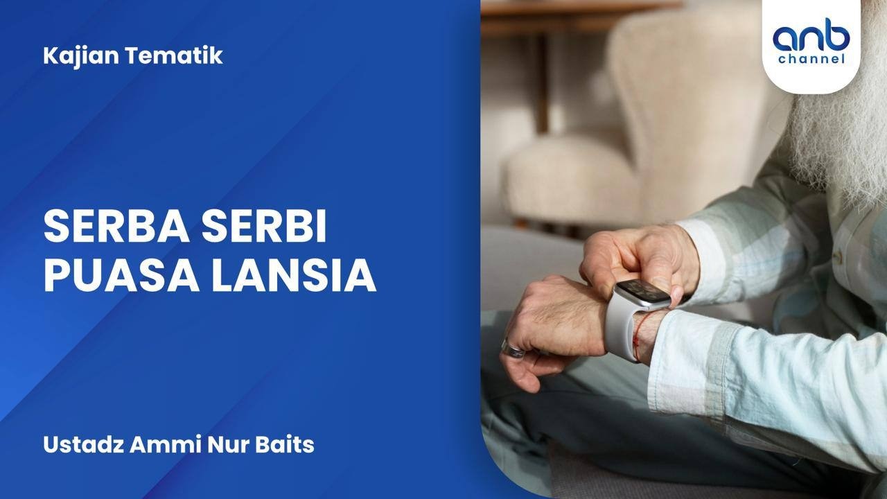 Serba Serbi Puasa Lansia | Ustadz Ammi Nur Baits