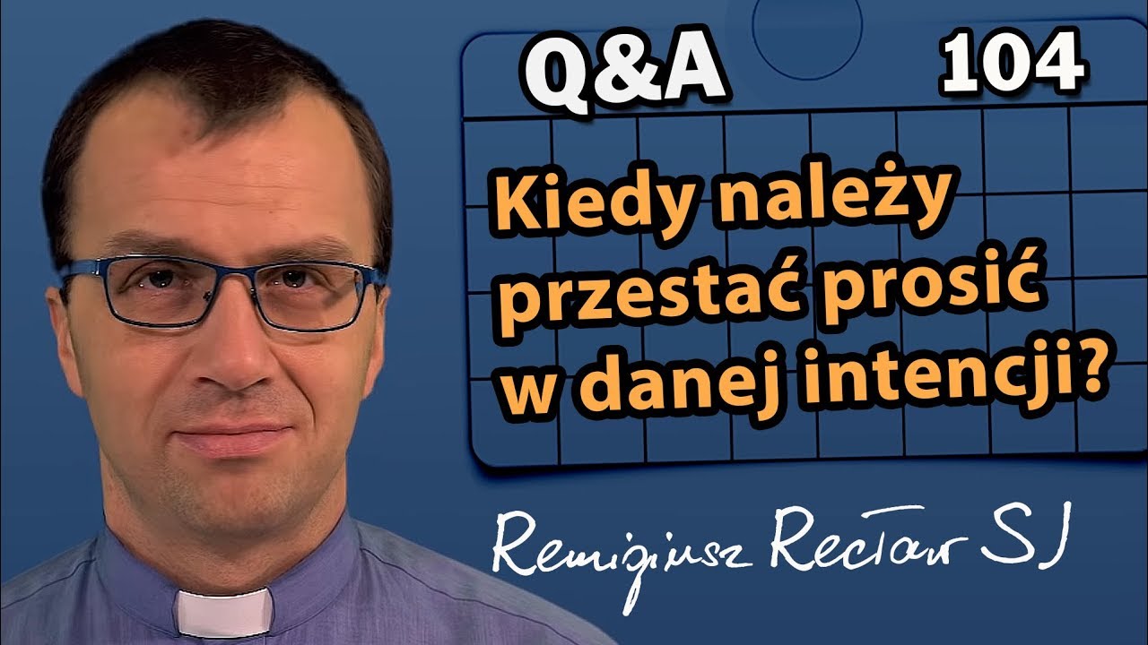 Kiedy należy przestać prosić w danej intencji?  [Q&A#104] Remigiusz Recław SJ