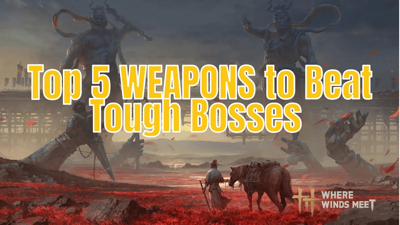 Where Winds Meet - Top 5 WEAPONS to Beat Tough Bosses in Winds Meet