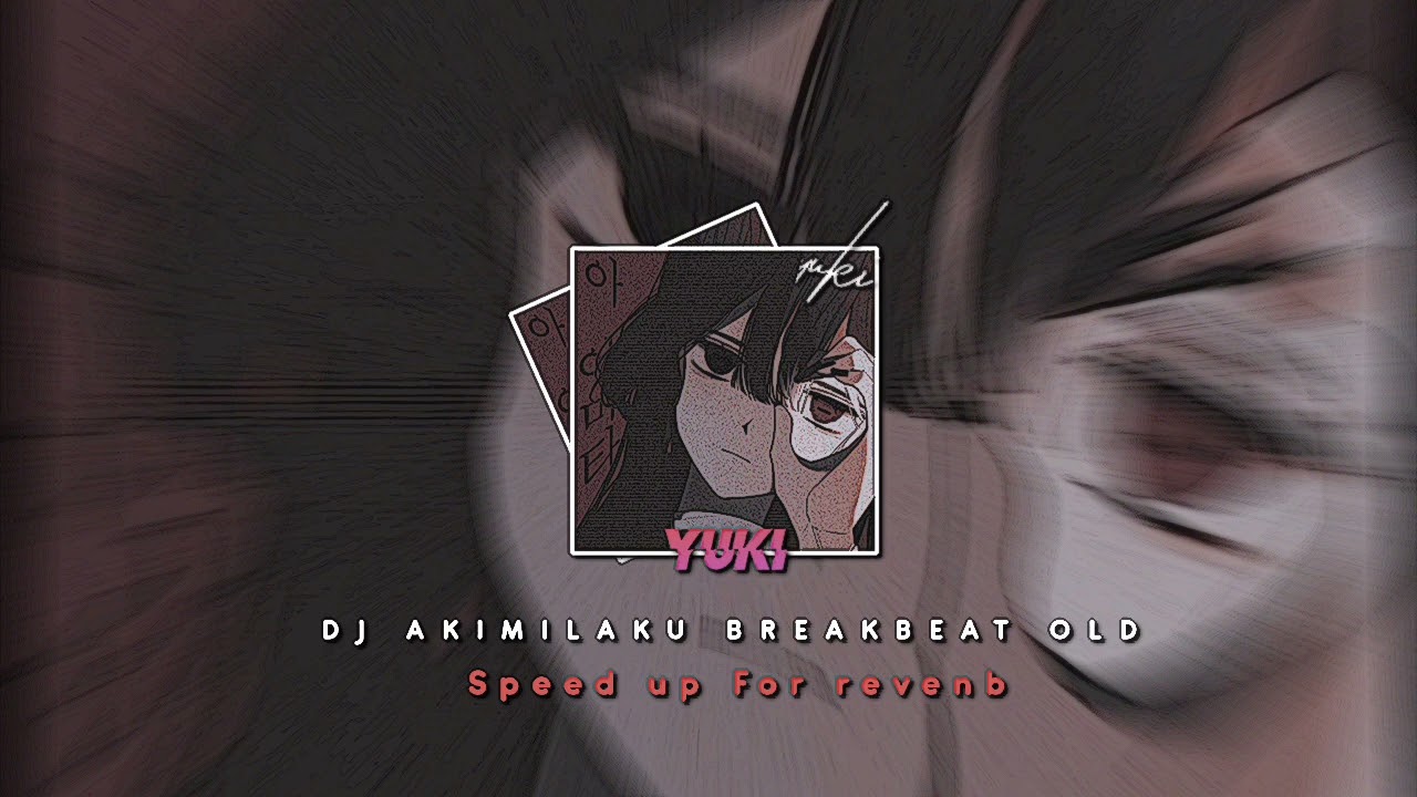 DJ AKIMILAKU BREAKBEAT OLD - SPEED UP FOR REVENB