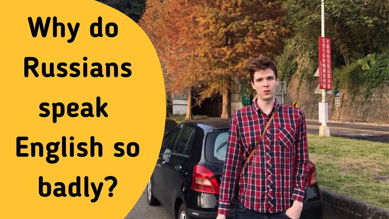 Why do Russians speak English so badly