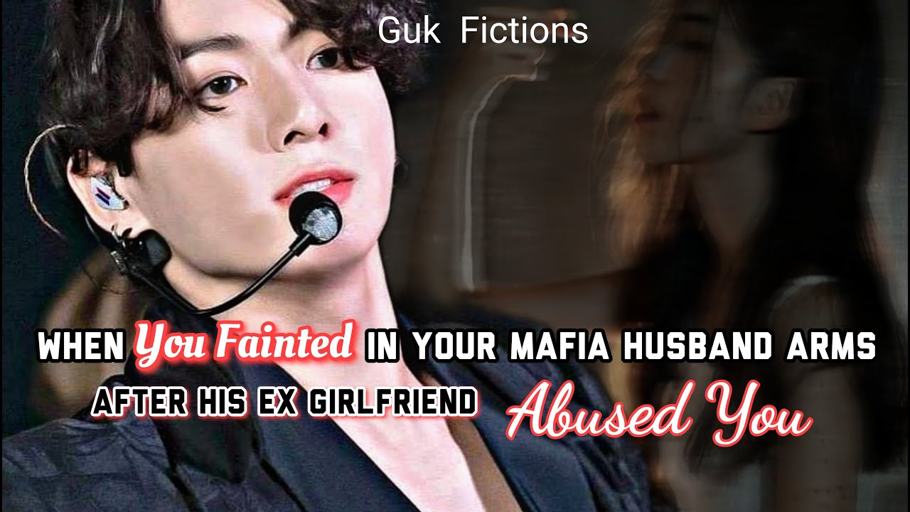 [Jungkook FF]When You Fainted In Your Mafia Husband Arms After His Ex Girlfriend Abused You