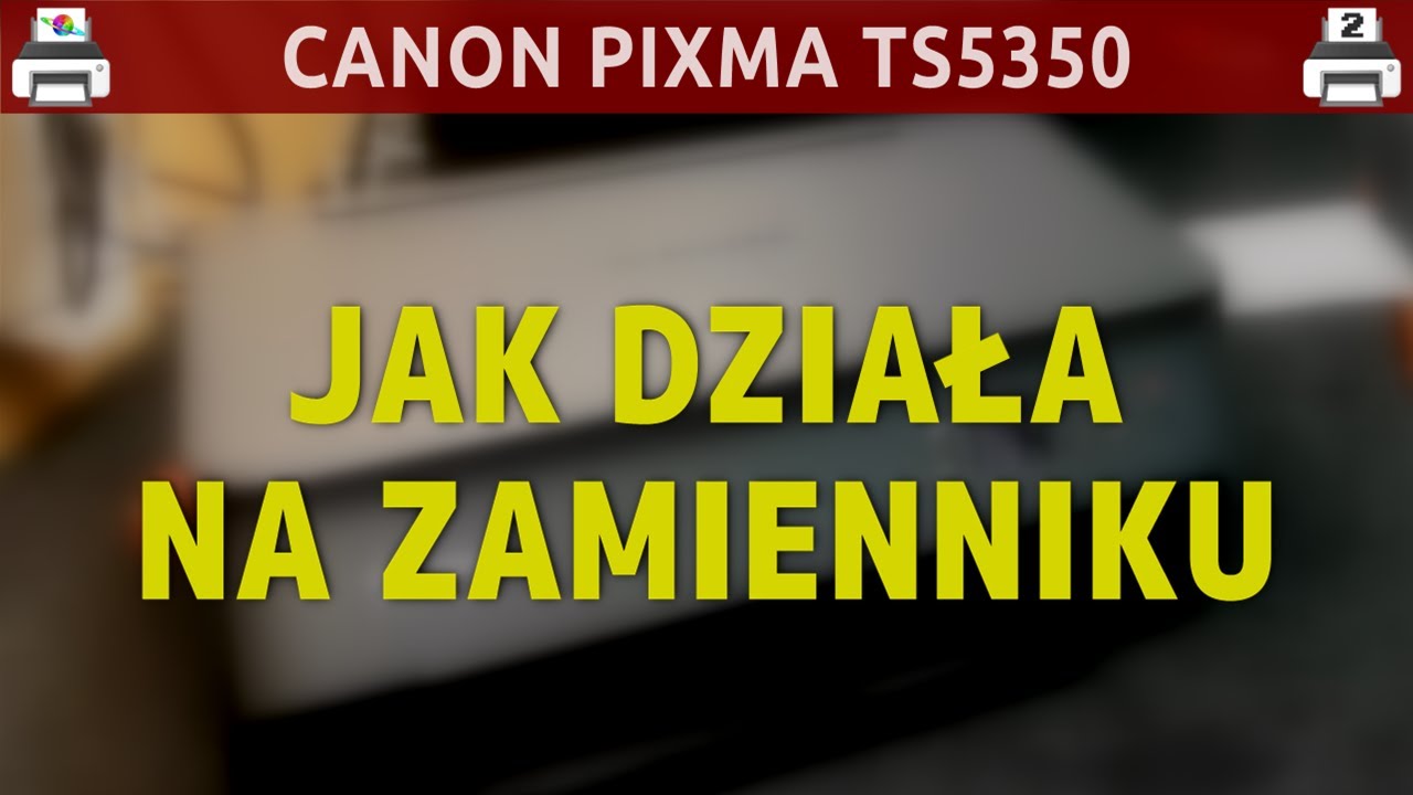 CANON PIXMA TS5350 🖨️ Jak działa na zamienniku PG560?