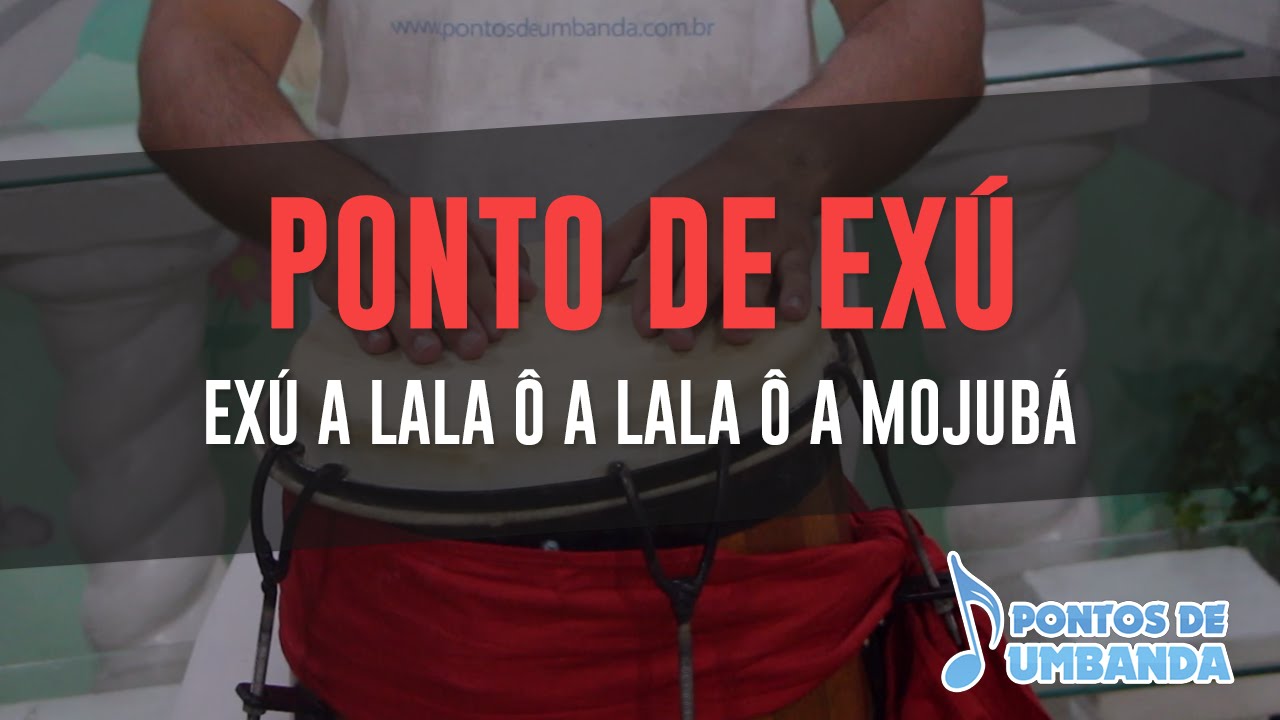 Ponto de Exú - Exú a lala ô, a lala ô, a mojúba