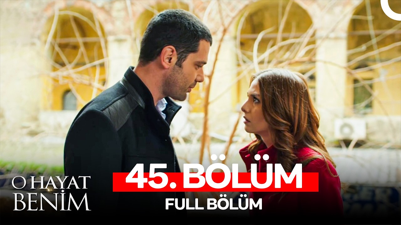 O Hayat Benim 45. Bölüm