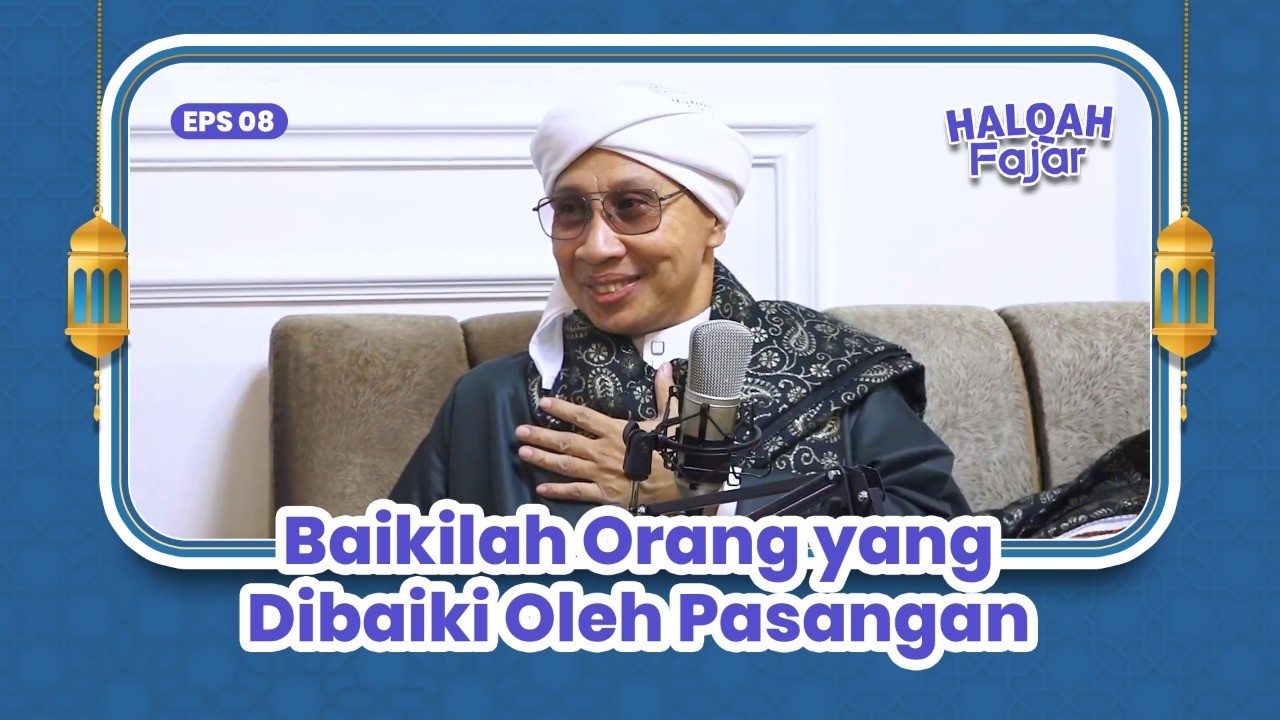 HALQAH FAJAR EPS.8 | Baikilah Orang yang Dibaiki Oleh Pasangan | Buya Yahya