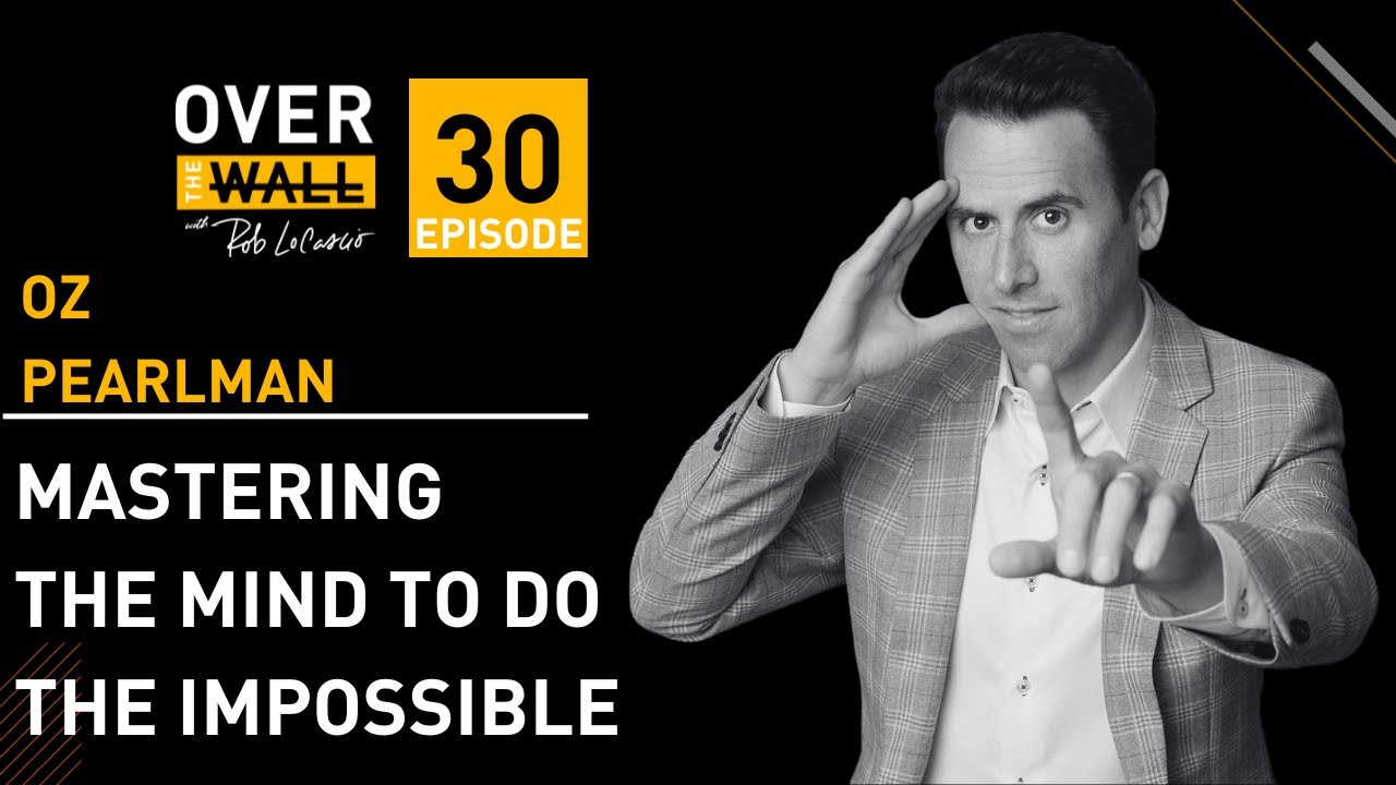 Mastering the Mind to Do the Impossible with OZ Pearlman
