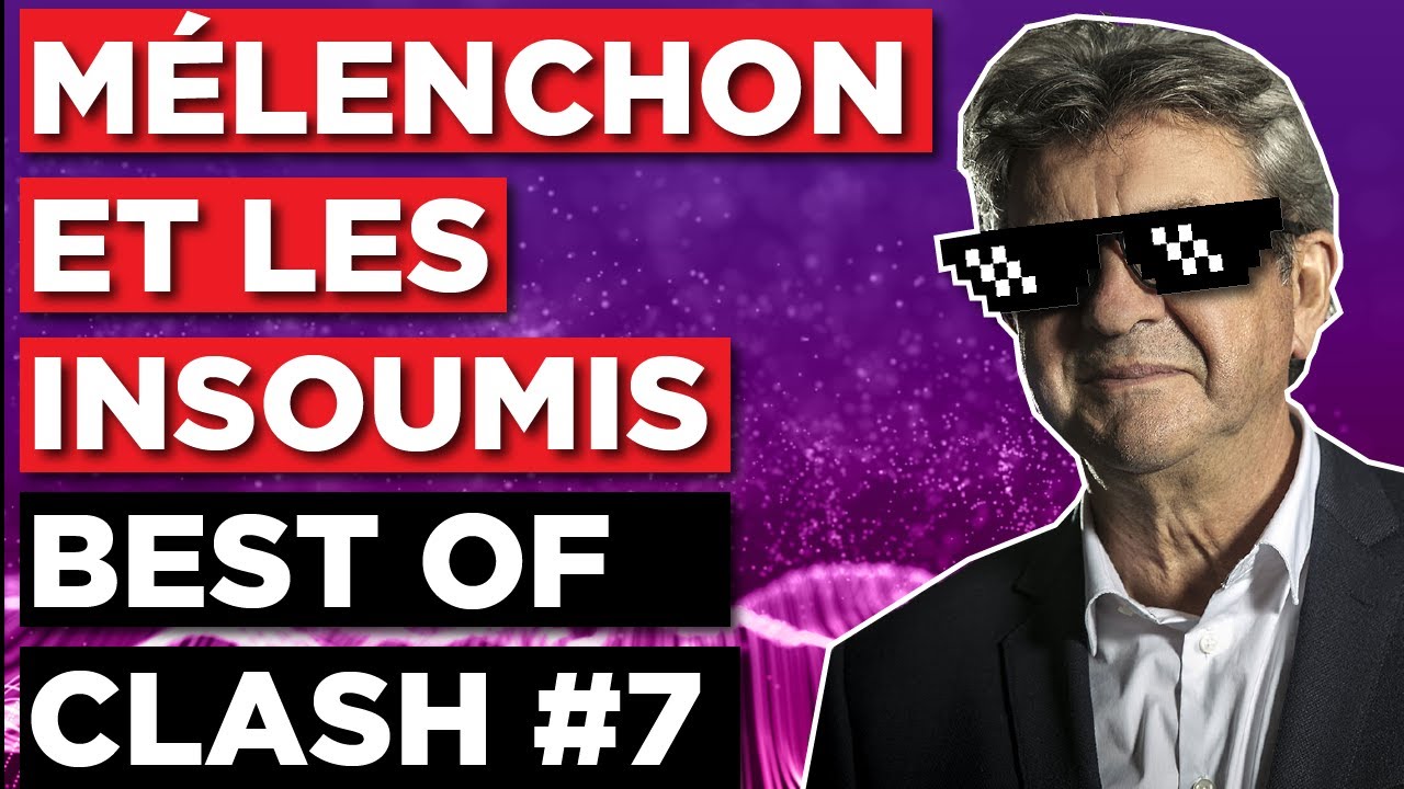 M&Eacute;LENCHON ET LES INSOUMIS - BEST OF CLASH #7