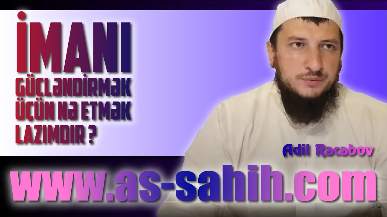 #iman İmanı gücləndirmək üçün nə etmək lazımdır ? \ Adil Rəcəbov