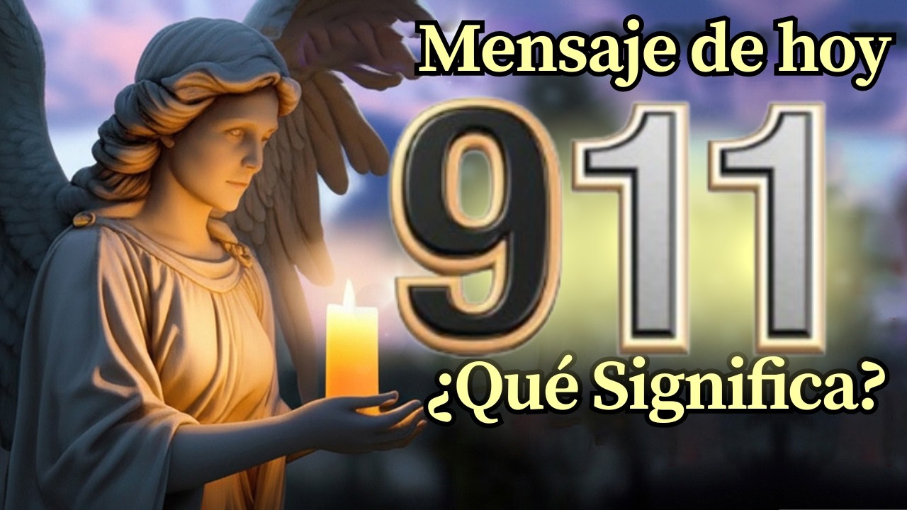 Ángel Número 911 Significado Espiritual y Mensaje Para Ti Hoy 🕊️
