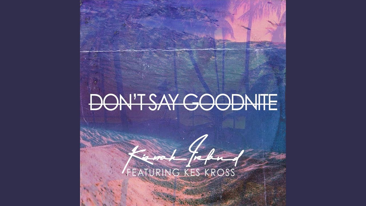 Don't Say Goodnite (feat. Kes Kross)