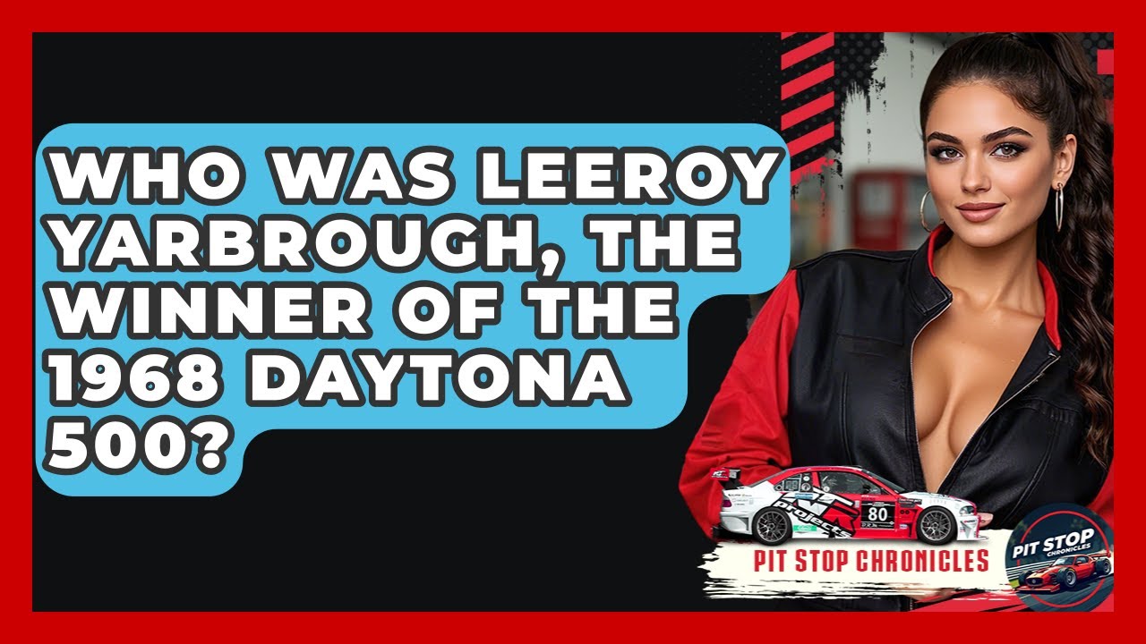 Who Was LeeRoy Yarbrough, The Winner Of The 1968 Daytona 500? | Pit Stop Chronicles