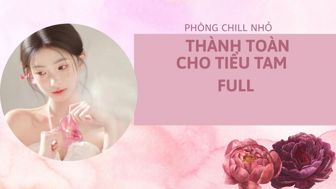 Truyện Audio FULL | THÀNH TOÀN CHO TIỂU TAM
