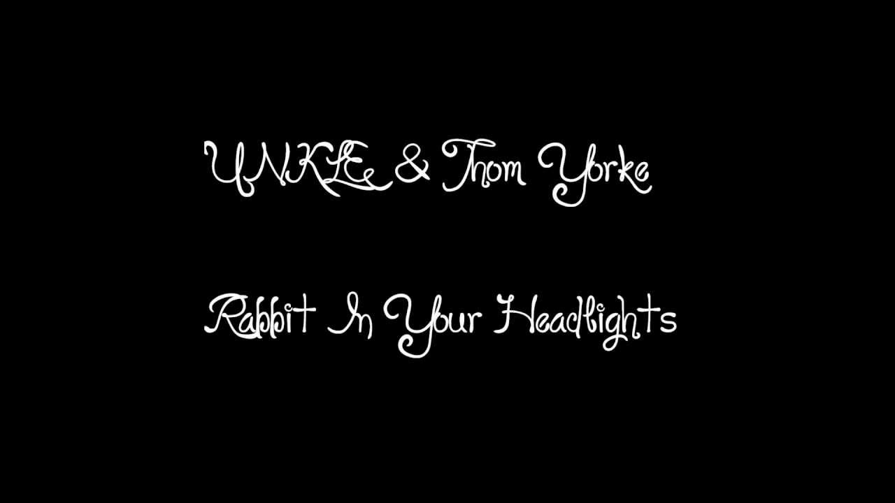 UNKLE and Thom Yorke - Rabbit In Your Headlights (with lyrics)