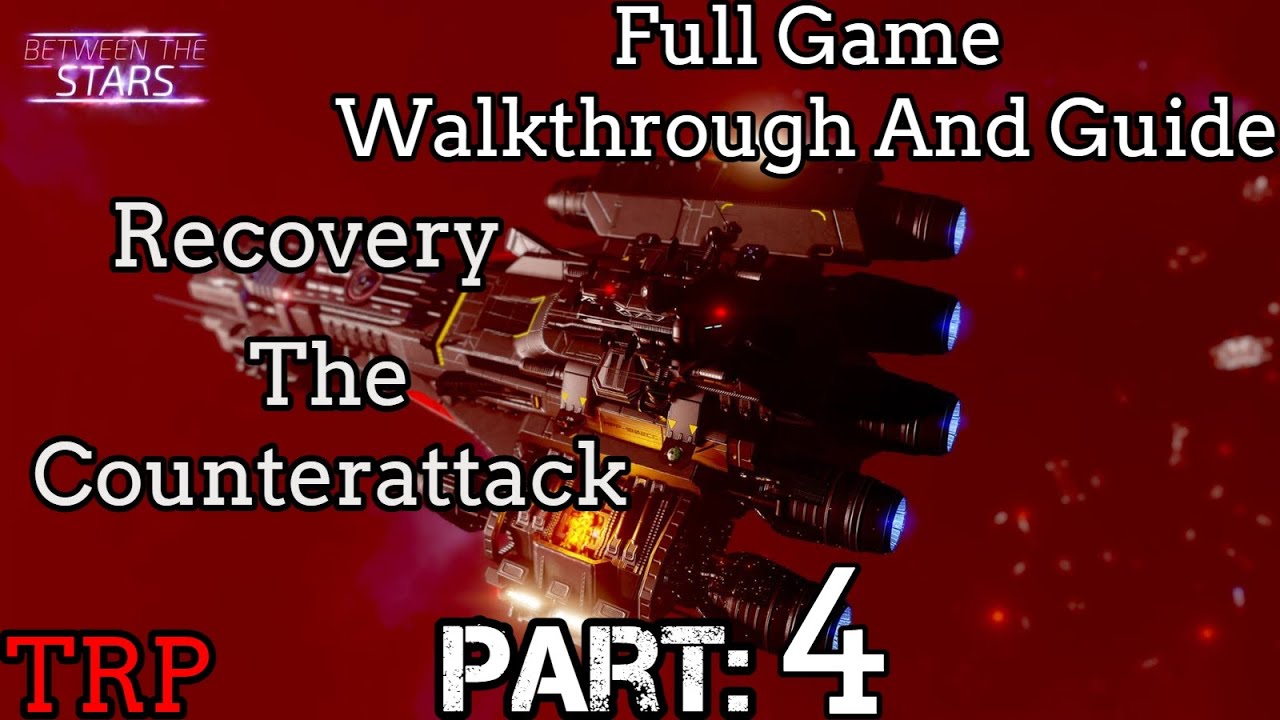 Between The Stars: Walkthrough | Part 4 | Recovery - The Counterattack | PC Early Access