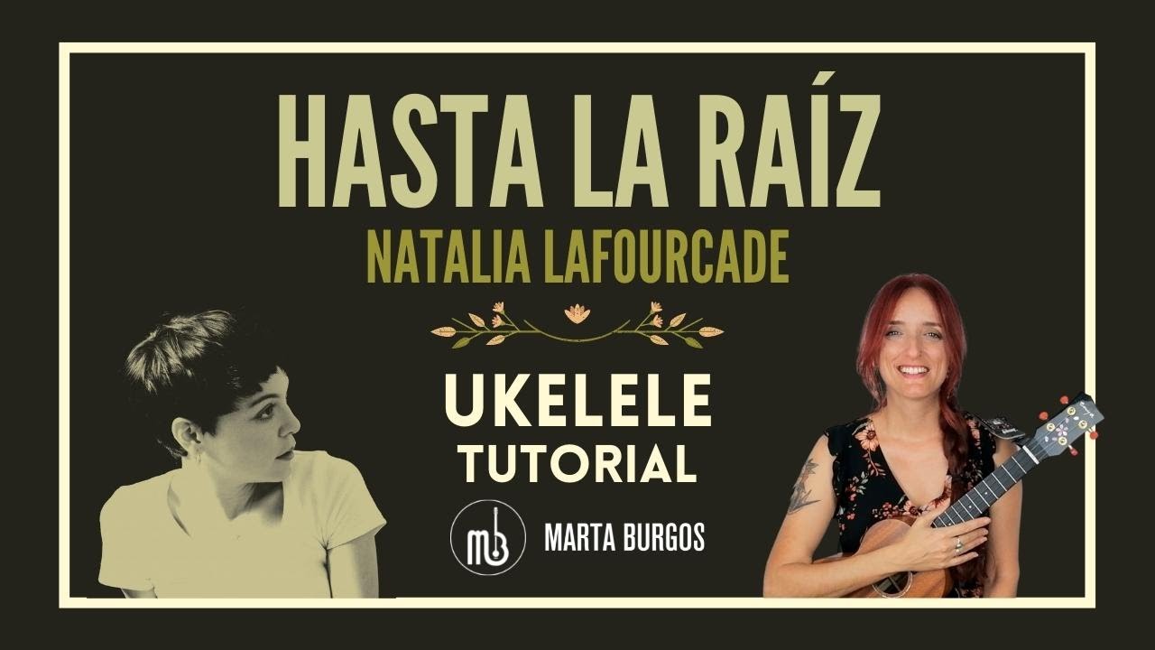 HASTA LA RAÍZ | Ukelele tutorial. Natalia Lafourcade. Marta Burgos.