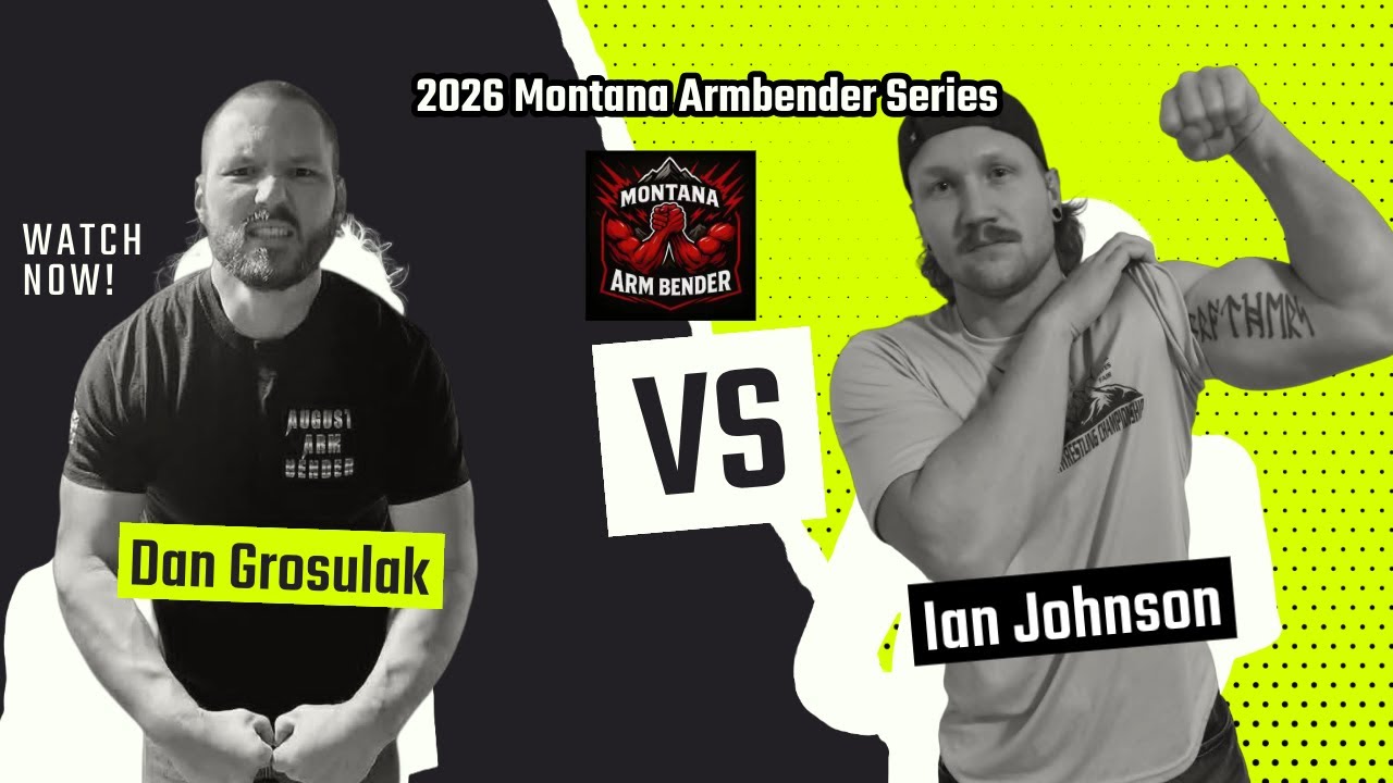 Dan Grosulak vs Ian Johnson! 2026 Montana Arm Bender Series Ep.04
