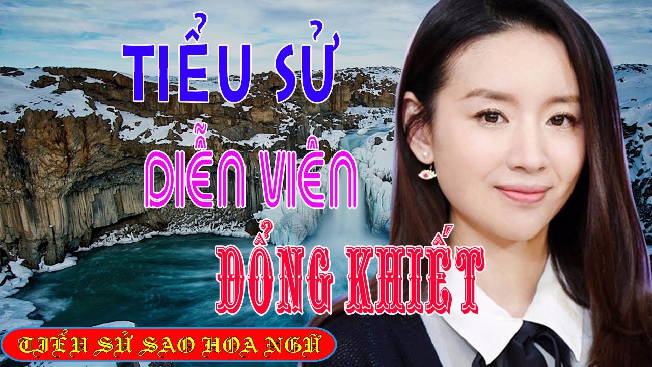 Tiểu sử diễn viên ĐỔNG KHIẾT 董洁/Angel - SAO HOA NGỮ