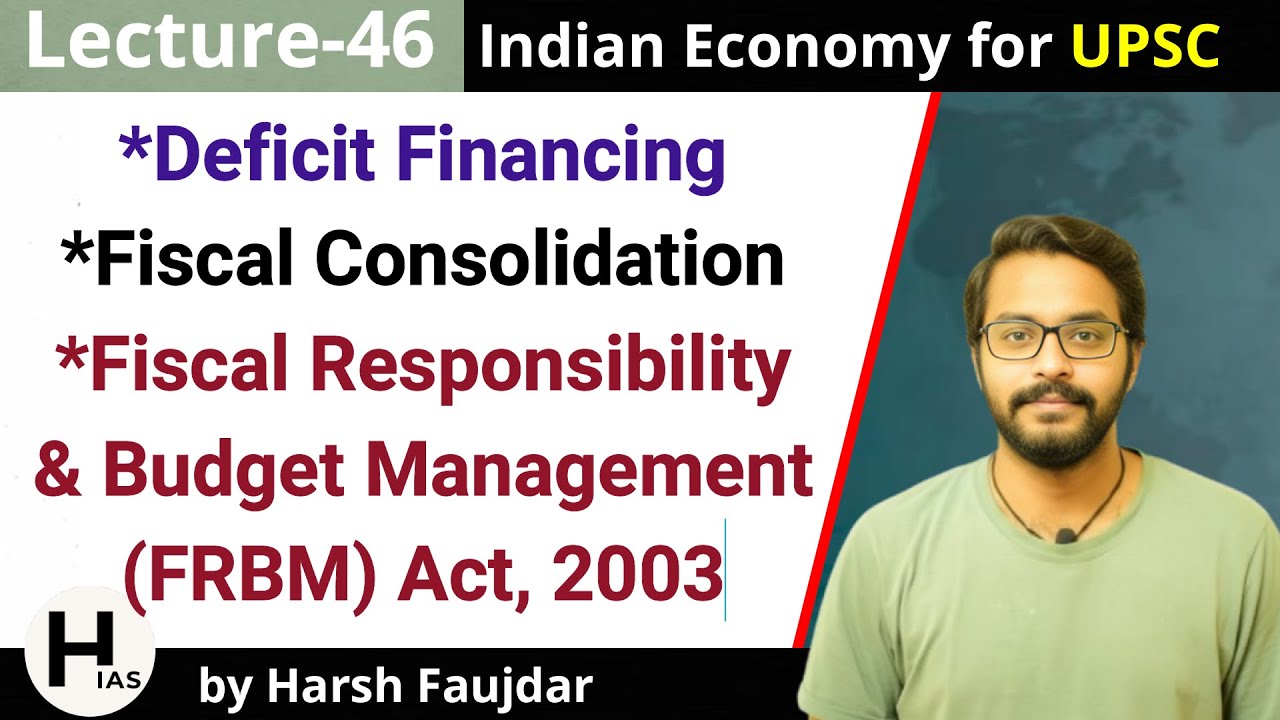 E46- FRBM Act 2003, Deficit Financing, Fiscal Consolidation | Indian Economy for UPSC