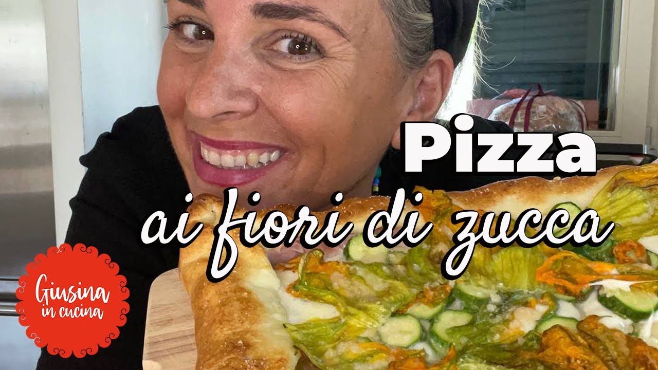 Pizza ai fiori di zucca | Giusina in cucina