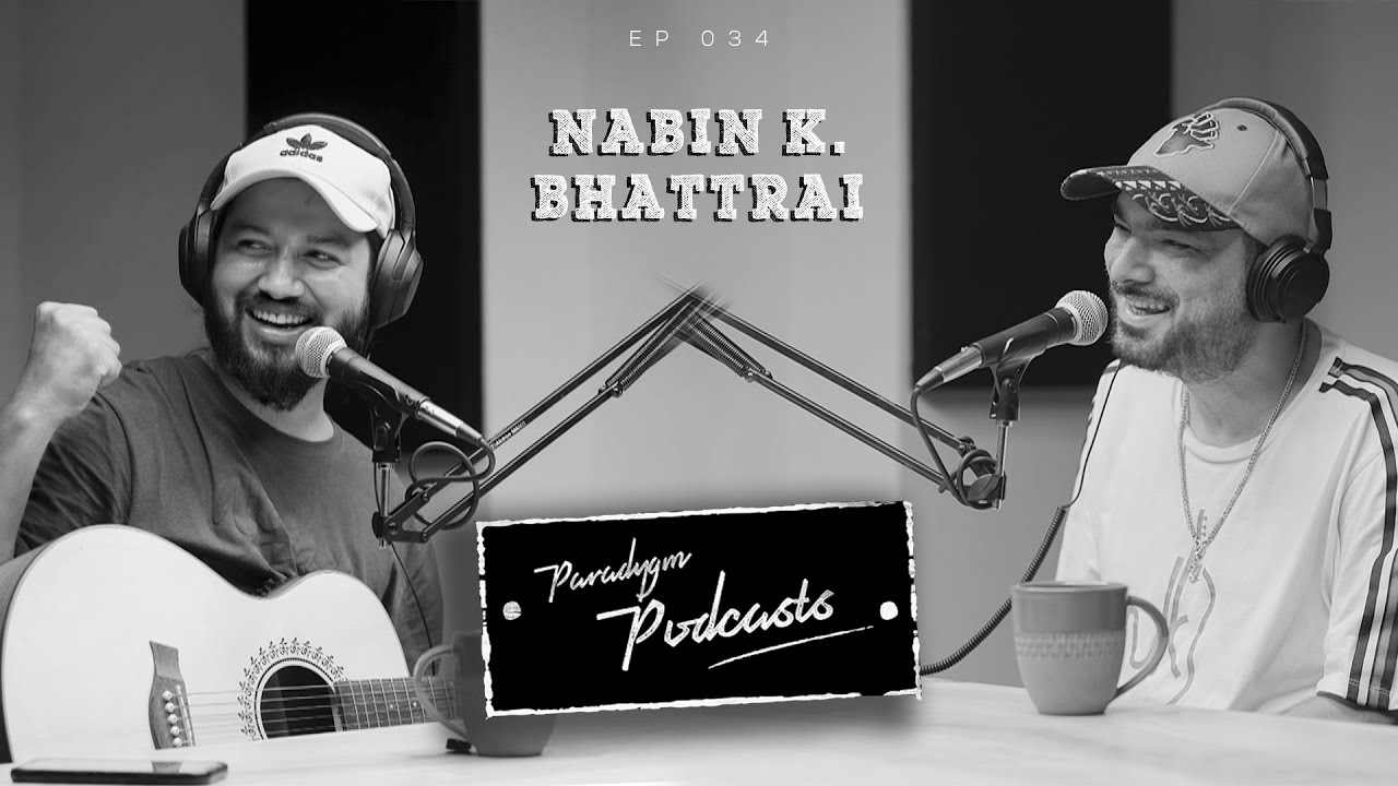 Nabin K Bhattarai | Paradygm Podcasts | 034