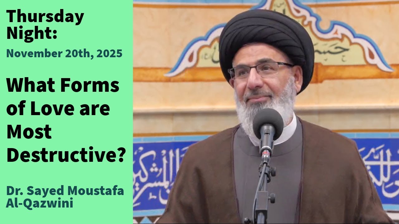 What Forms of Love are Most Destructive? | Thursday Night 11/20/25 | Dr. Sayed Moustafa Al-Qazwini