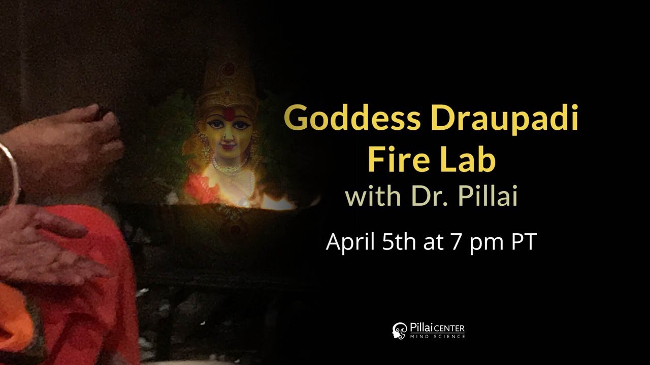 Celebrate Goddess Vyasa Draupadi:  Fire Lab with Dr. Pillai April 5th