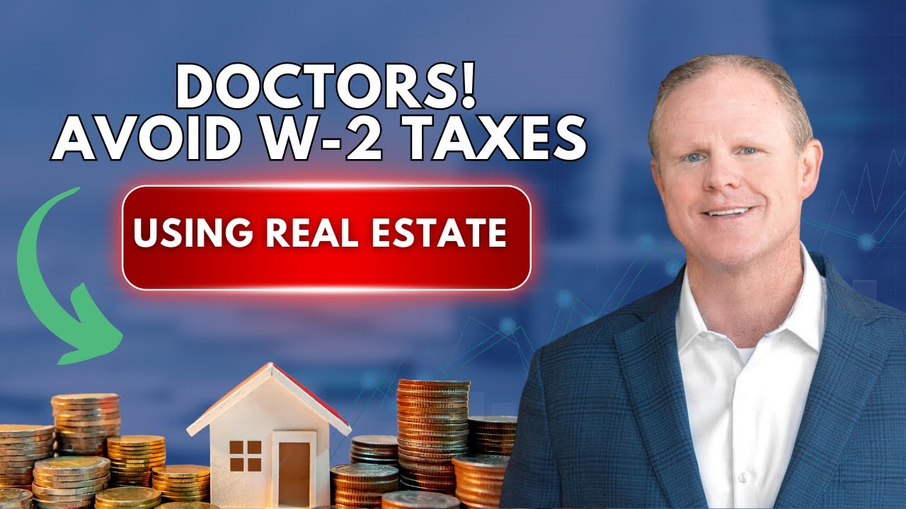 Doctors! Avoid W-2 Taxes Using Real Estate