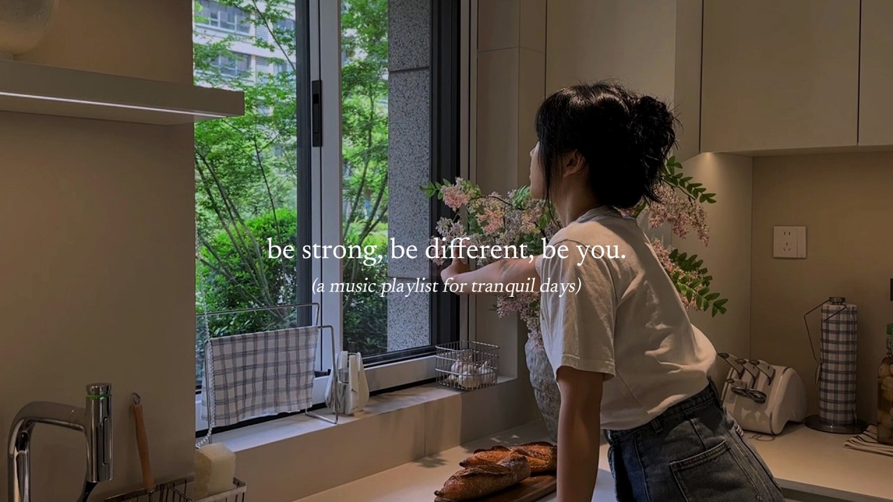 be strong, be different, be you. &mdash; (a music playlist for tranquil days)