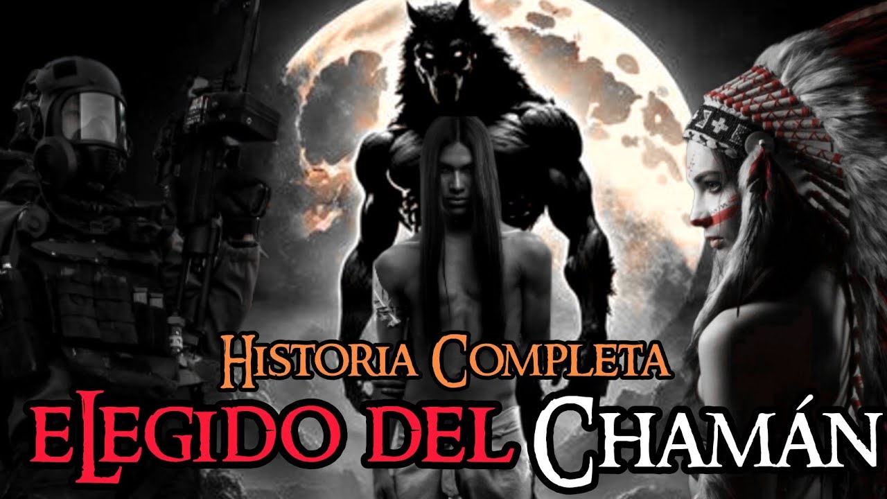 EL ELEGIDO DEL CHAMÁN... HISTORIA COMPLETA