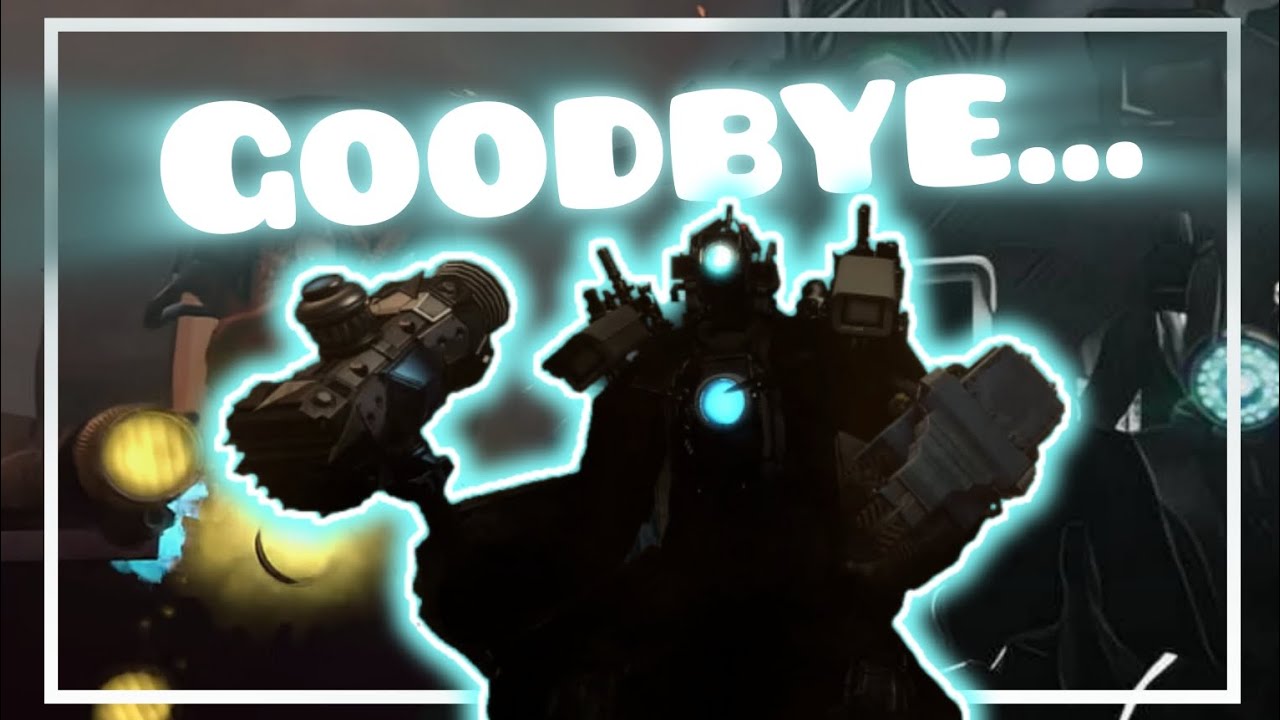Skibidi toilet / Goodbye Titan Cameraman [AMV]
