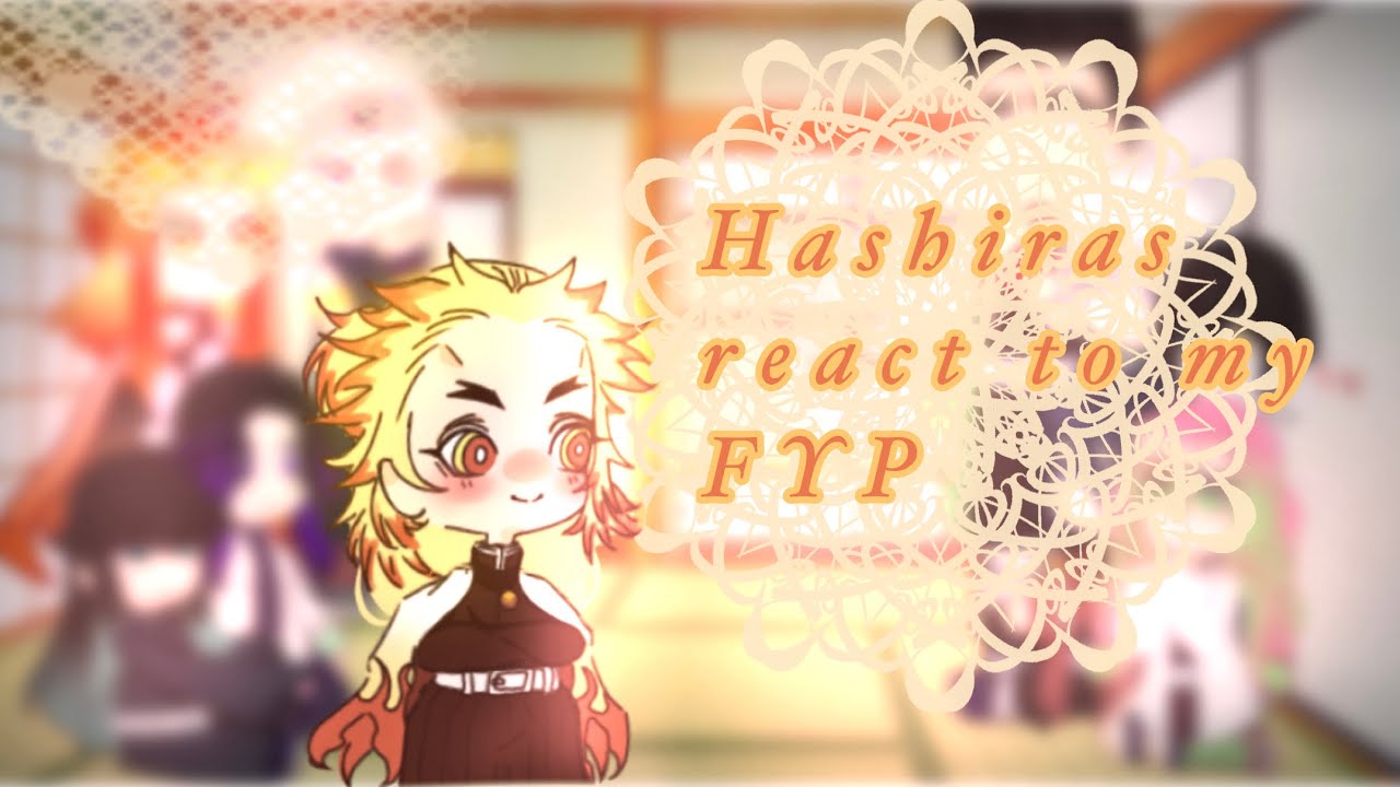 🔥Hashiras react to my FYP🔥