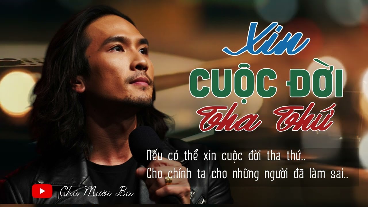 Xin Cuộc Đời Tha Thứ – Bolero Tâm Sự Cuộc Đời Đầy Nhân Văn Mới Chú Mười Ba