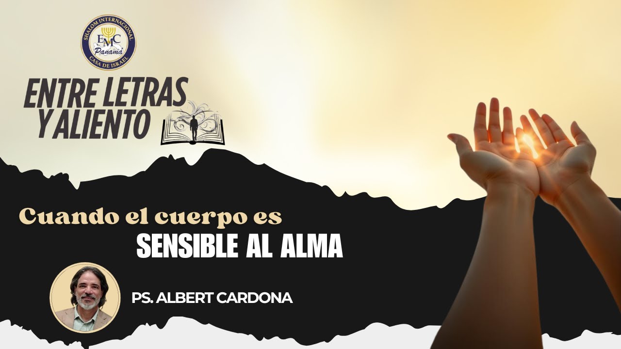 Entre letras y Aliento: Cuando el Cuerpo es sensible al Alma | Pastor Albert Cardona