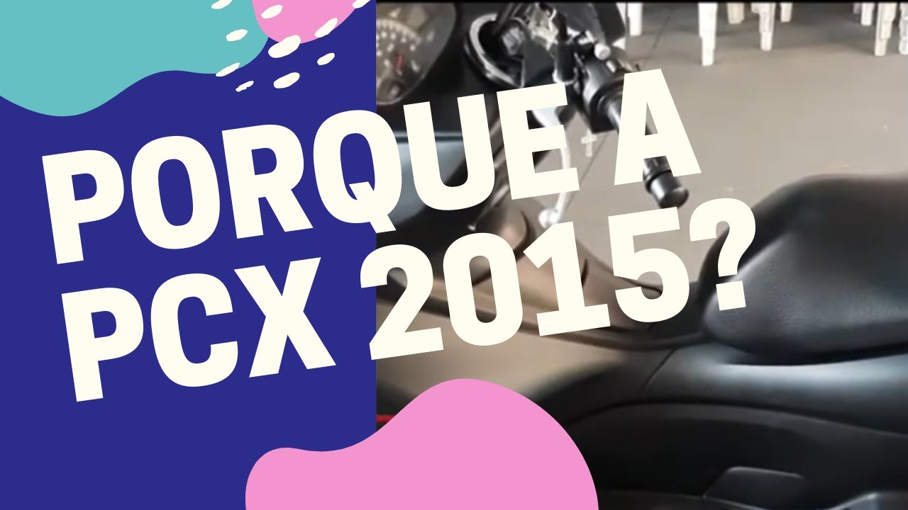 PQ eu escolhi a PCX 2015?